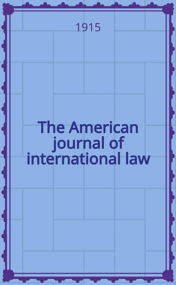 The American journal of international law : Publ. by the Amer. soc. of intern. law. Vol.9, №1