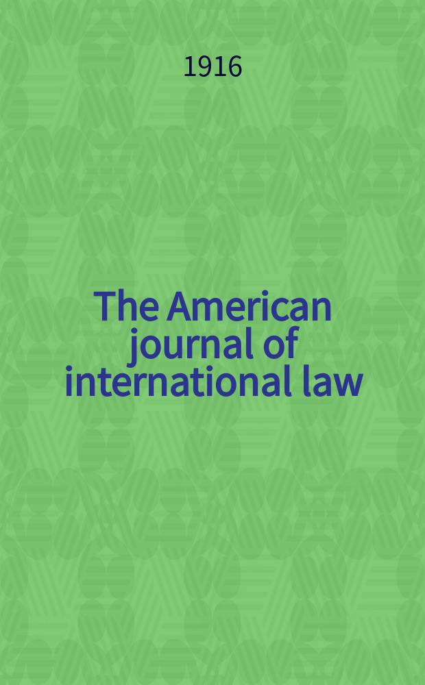 The American journal of international law : Publ. by the Amer. soc. of intern. law. Vol.10, №1