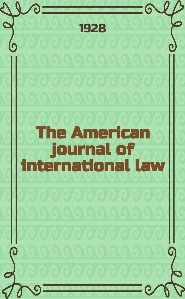 The American journal of international law : Publ. by the Amer. soc. of intern. law. Vol.22, №4