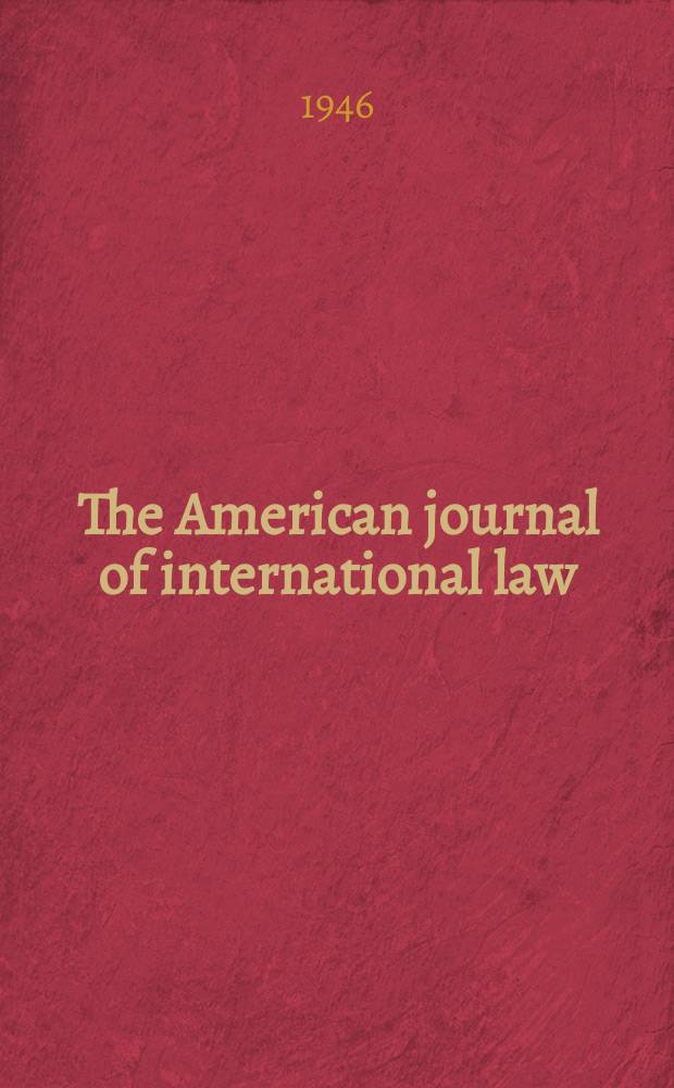 The American journal of international law : Publ. by the Amer. soc. of intern. law. Vol.40, №2