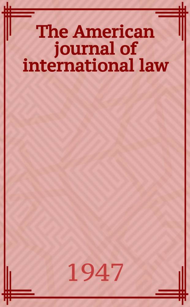 The American journal of international law : Publ. by the Amer. soc. of intern. law. Vol.41, №2