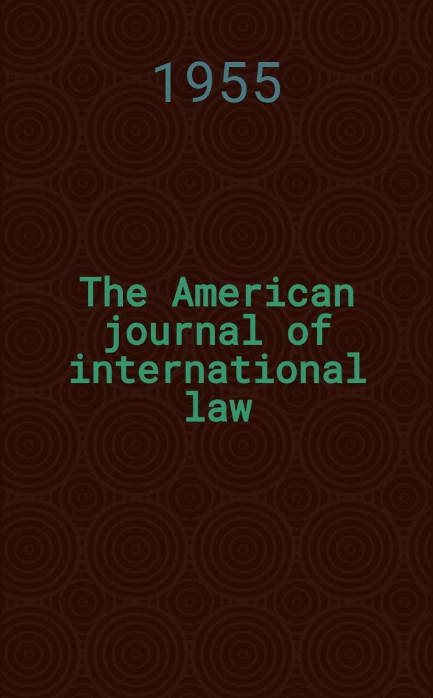 The American journal of international law : Publ. by the Amer. soc. of intern. law. Vol.49, №2