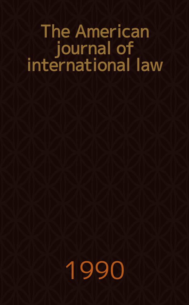 The American journal of international law : Publ. by the Amer. soc. of intern. law. Vol.84, №4