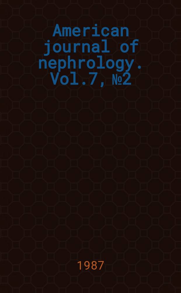 American journal of nephrology. Vol.7, №2