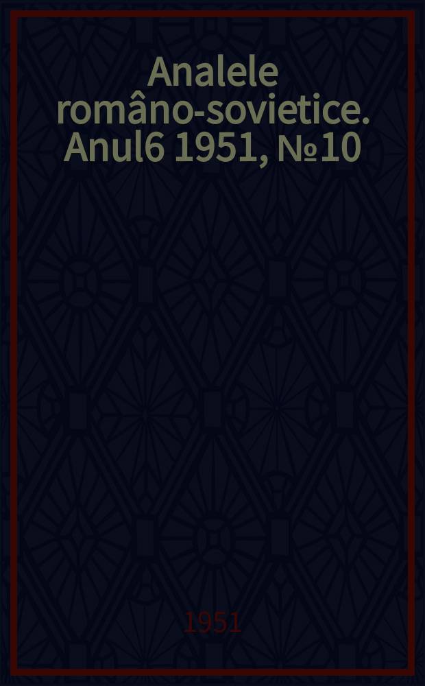 Analele româno-sovietice. Anul6 1951, [№]10