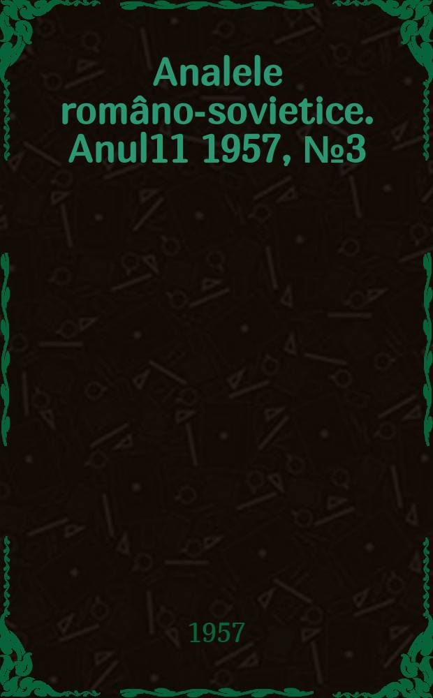 Analele româno-sovietice. Anul11 1957, №3(34)