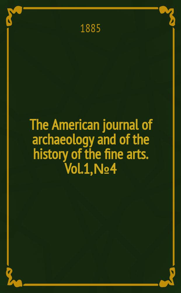 The American journal of archaeology and of the history of the fine arts. Vol.1, №4