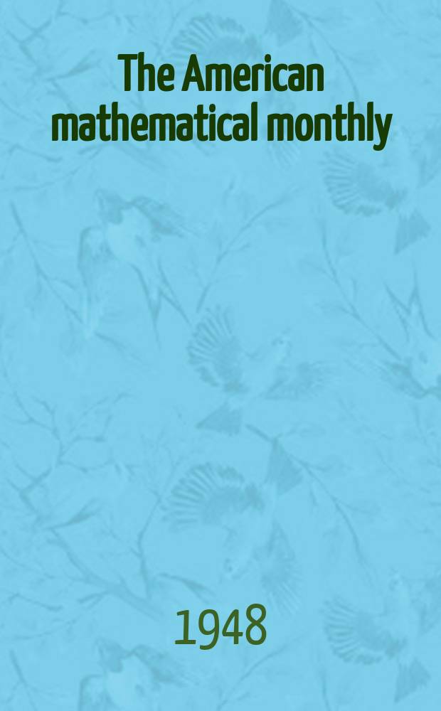 The American mathematical monthly : Devoted to the interests of Collegiate mathematics The off. journal of the Mathematical association of America. Vol.55, №5