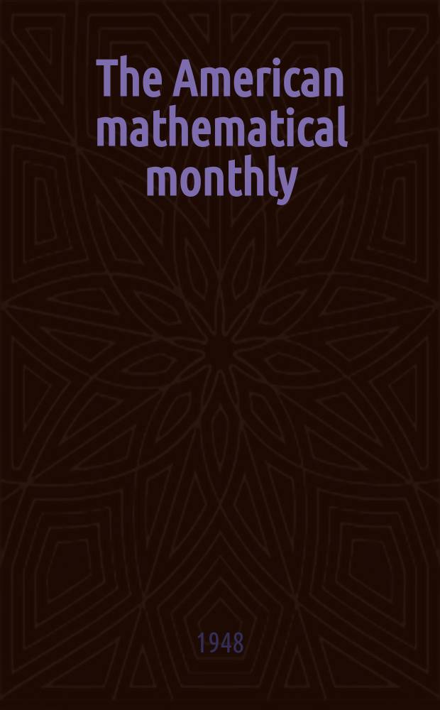 The American mathematical monthly : Devoted to the interests of Collegiate mathematics The off. journal of the Mathematical association of America. Vol.55, №8