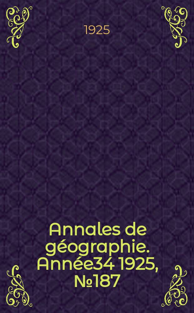 Annales de géographie. Année34 1925, №187