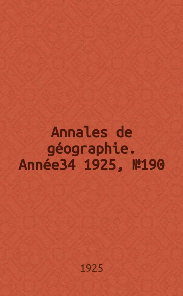 Annales de géographie. Année34 1925, №190