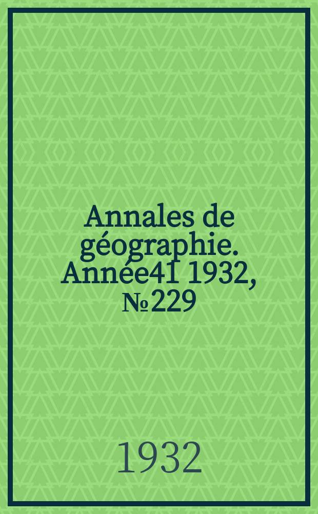Annales de géographie. Année41 1932, №229