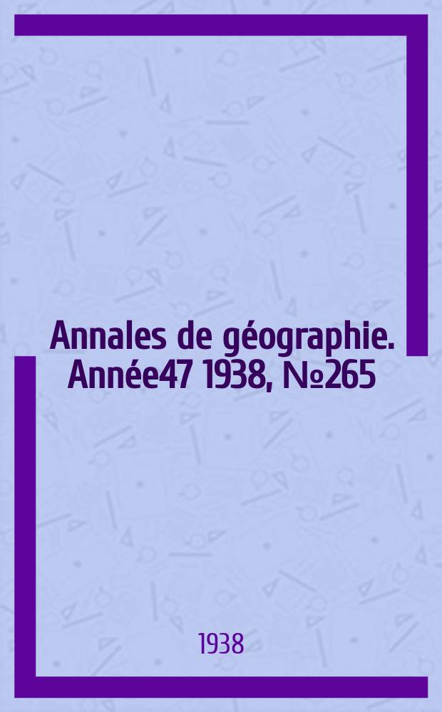 Annales de géographie. Année47 1938, №265