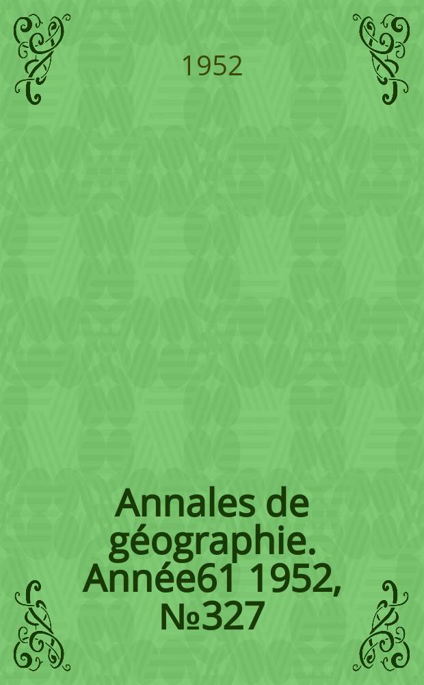 Annales de géographie. Année61 1952, №327