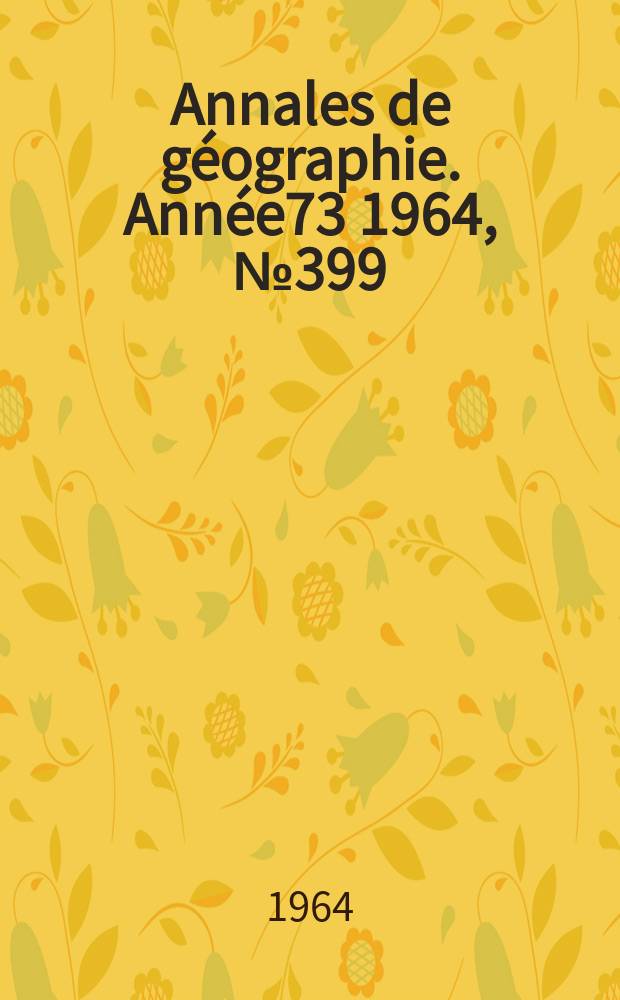 Annales de géographie. Année73 1964, №399