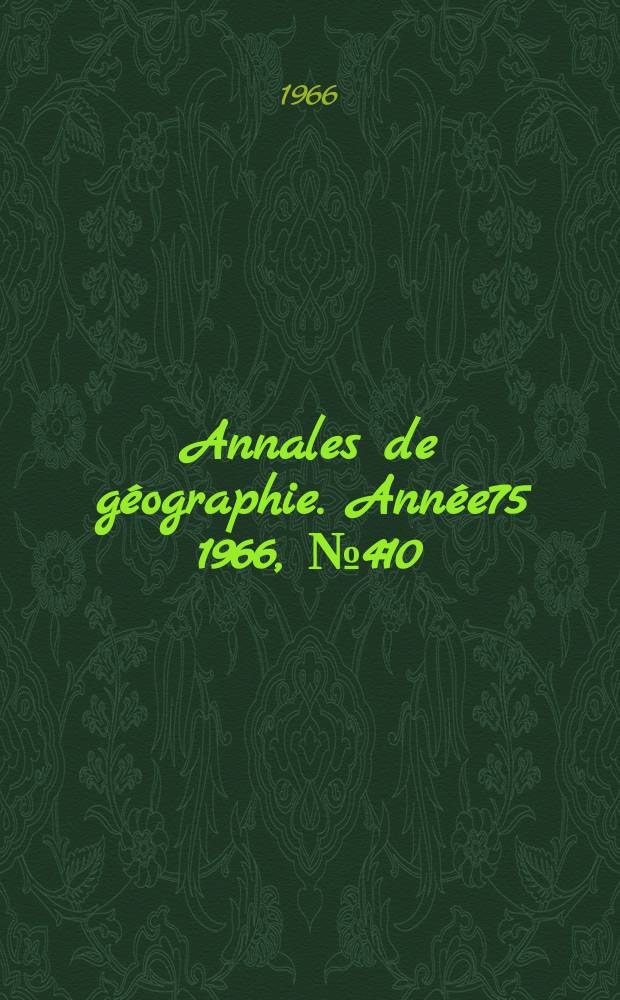 Annales de g&eacute;ographie. Ann&eacute;e75 1966, №410