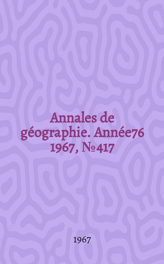 Annales de géographie. Année76 1967, №417