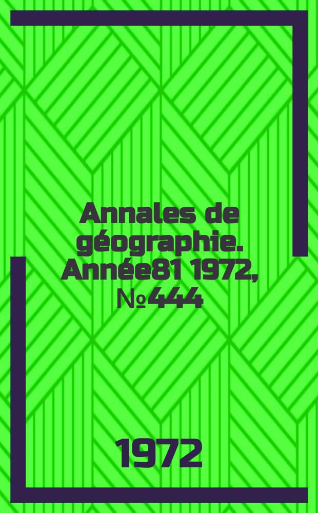Annales de géographie. Année81 1972, №444