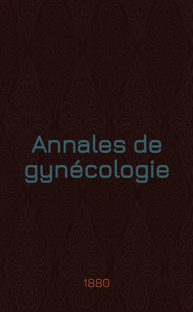 Annales de gyn&eacute;cologie : (Maladies des femmes, accouchements). [Ann&eacute;e7] 1880, T.14