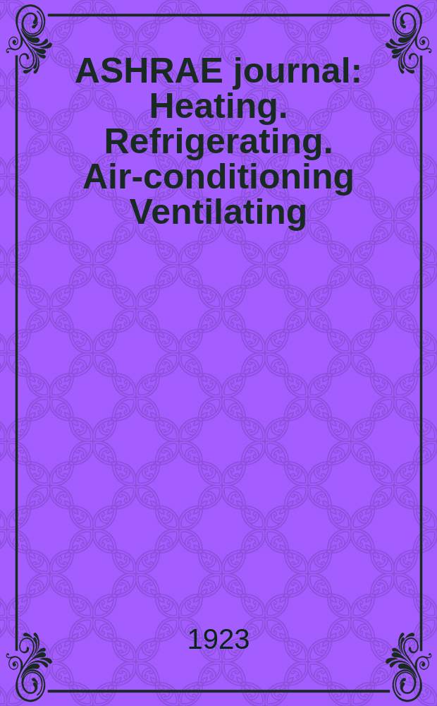 ASHRAE journal : Heating. Refrigerating. Air-conditioning Ventilating: formerly refrigerating engineering, including air-conditioning and the ASHAE journal. Vol.9, №10 : 1922/23