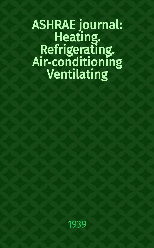 ASHRAE journal : Heating. Refrigerating. Air-conditioning Ventilating: formerly refrigerating engineering, including air-conditioning and the ASHAE journal. Vol.38, №4