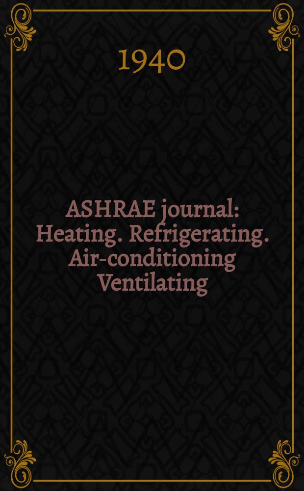 ASHRAE journal : Heating. Refrigerating. Air-conditioning Ventilating: formerly refrigerating engineering, including air-conditioning and the ASHAE journal. Vol.40, №5