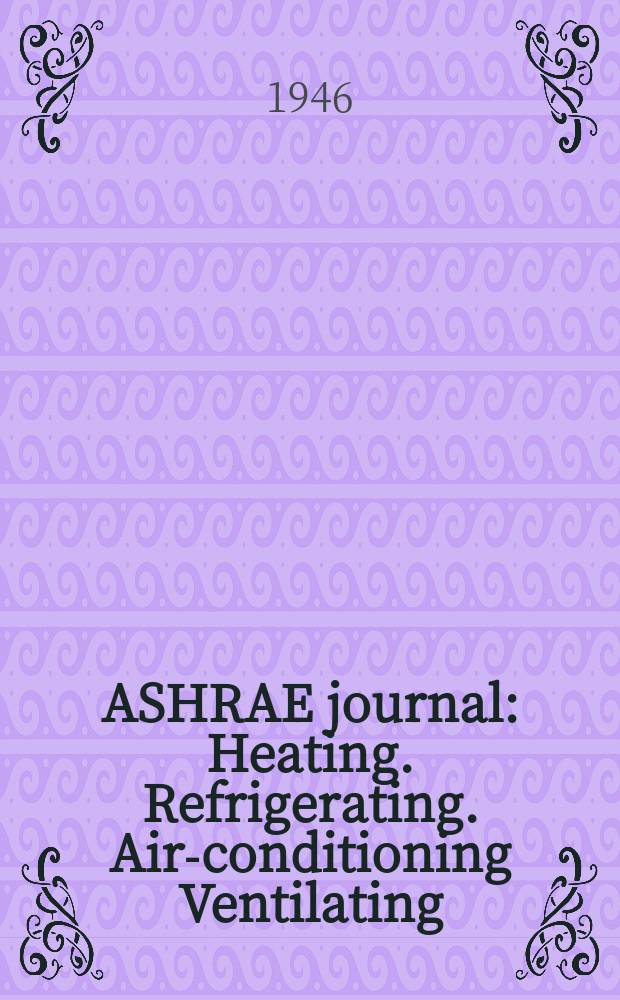 ASHRAE journal : Heating. Refrigerating. Air-conditioning Ventilating: formerly refrigerating engineering, including air-conditioning and the ASHAE journal. Vol.51, №4