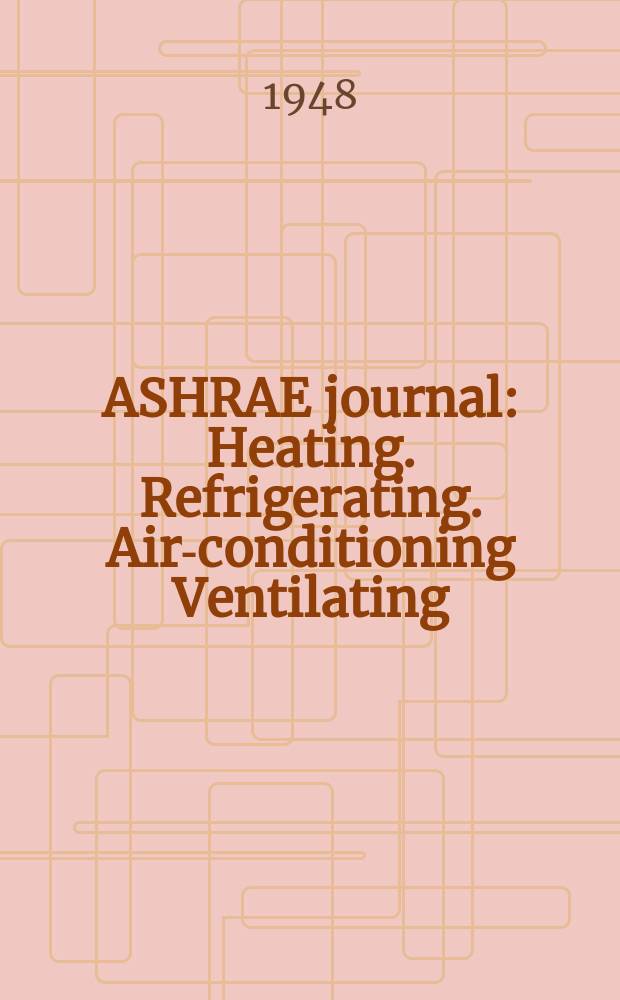 ASHRAE journal : Heating. Refrigerating. Air-conditioning Ventilating: formerly refrigerating engineering, including air-conditioning and the ASHAE journal. Vol.55, №3