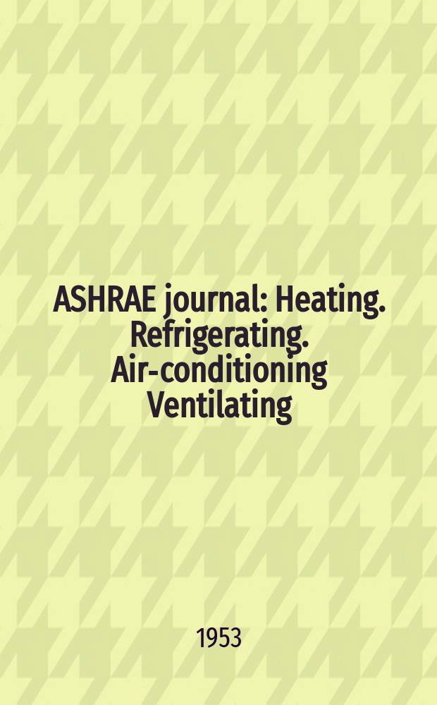 ASHRAE journal : Heating. Refrigerating. Air-conditioning Ventilating: formerly refrigerating engineering, including air-conditioning and the ASHAE journal. Vol.61, №9