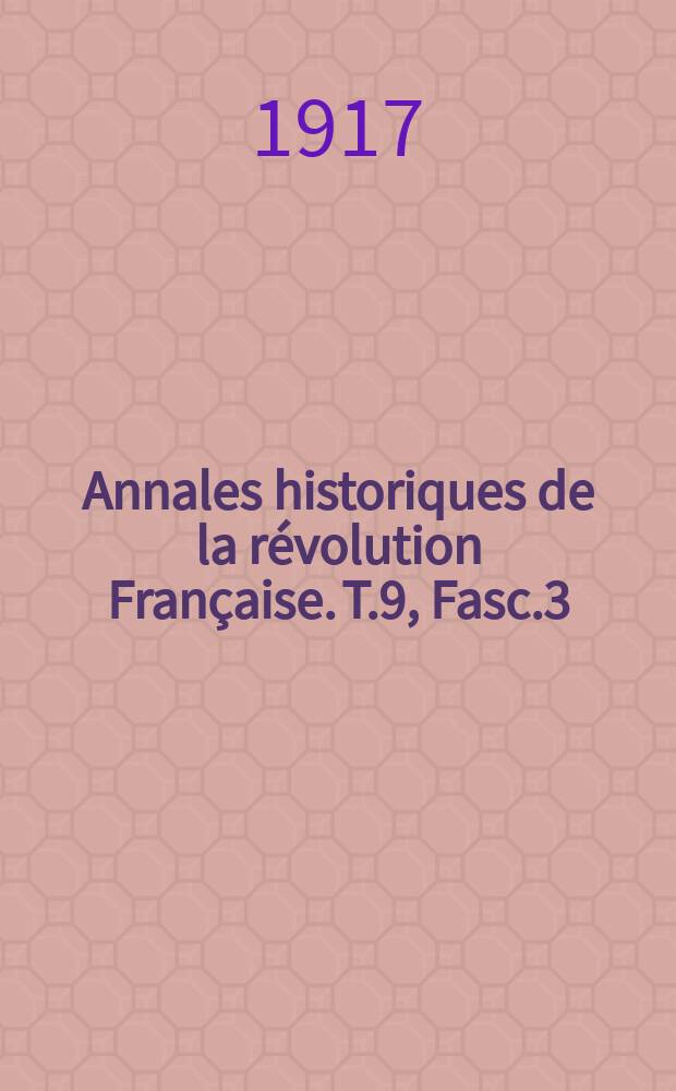 Annales historiques de la révolution Française. T.9 , Fasc.3