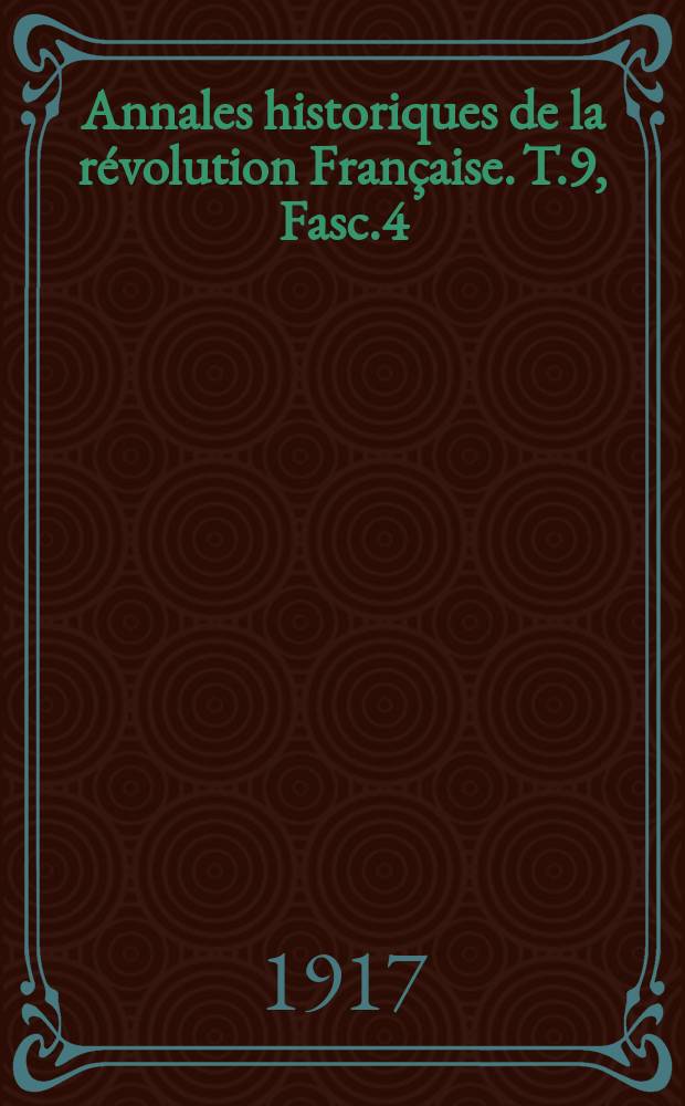 Annales historiques de la révolution Française. T.9 , Fasc.4