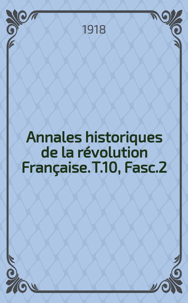 Annales historiques de la révolution Française. T.10 , Fasc.2