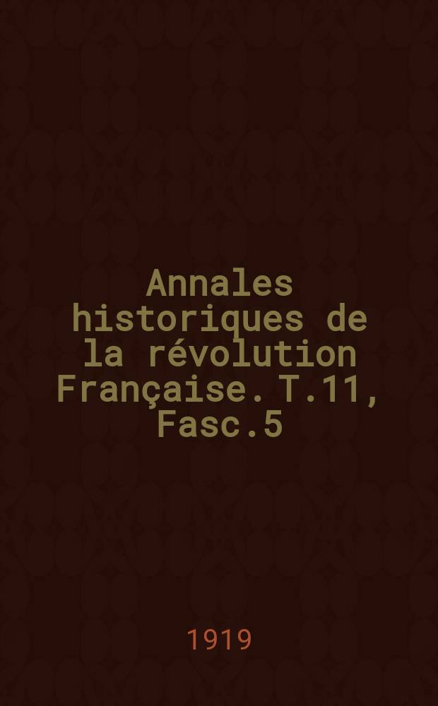 Annales historiques de la révolution Française. T.11 , Fasc.5