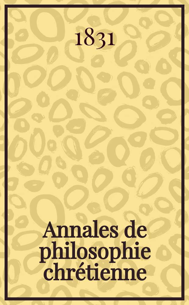 Annales de philosophie chrétienne : Recueil périodique. Année2 1831/1832, T.3, №13