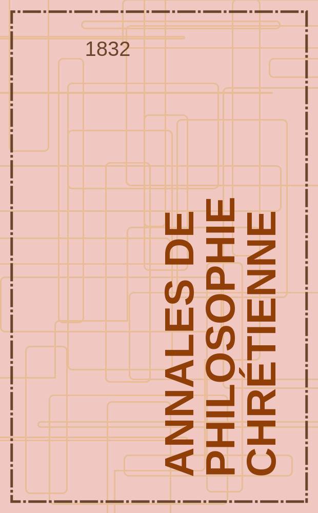 Annales de philosophie chr&eacute;tienne : Recueil p&eacute;riodique. Ann&eacute;e2 1831/1832, T.4, №23