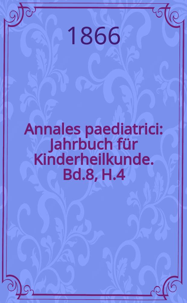 Annales paediatrici : Jahrbuch für Kinderheilkunde. Bd.8, H.4