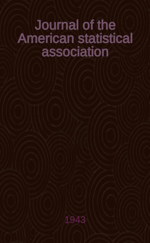 Journal of the American statistical association : Formerly the quarterly publication of the American statistical association. Vol.38, №223(Sept.)