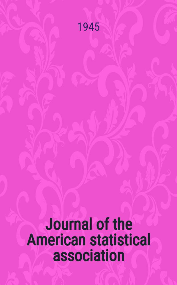 Journal of the American statistical association : Formerly the quarterly publication of the American statistical association. Vol.40, №229