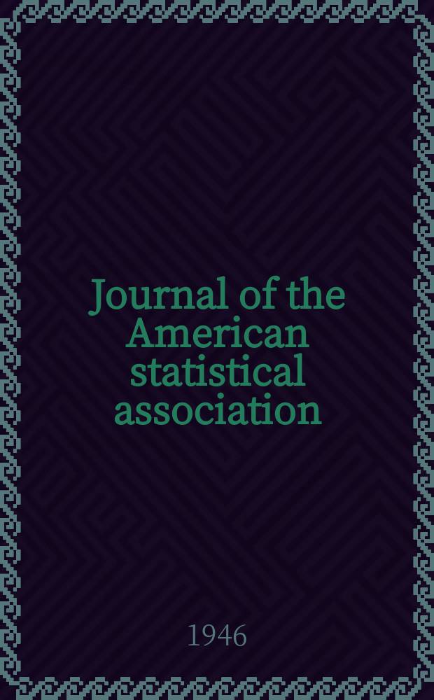 Journal of the American statistical association : Formerly the quarterly publication of the American statistical association. Vol.41, №236(Dec.)