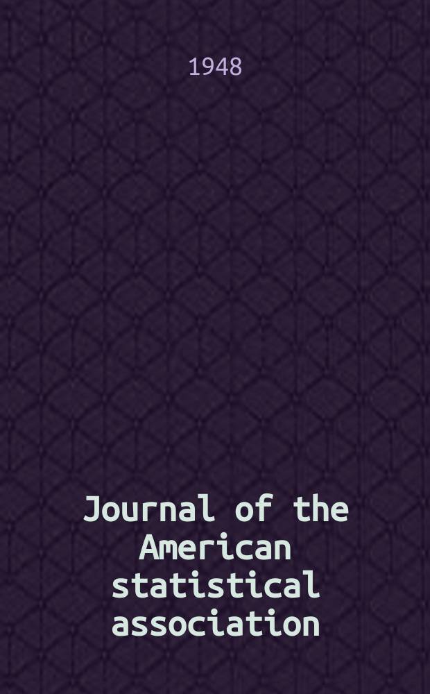 Journal of the American statistical association : Formerly the quarterly publication of the American statistical association. Vol.43, №241