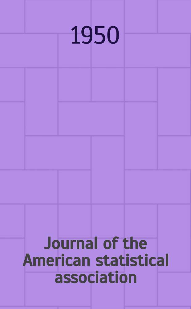 Journal of the American statistical association : Formerly the quarterly publication of the American statistical association. Vol.45, №252
