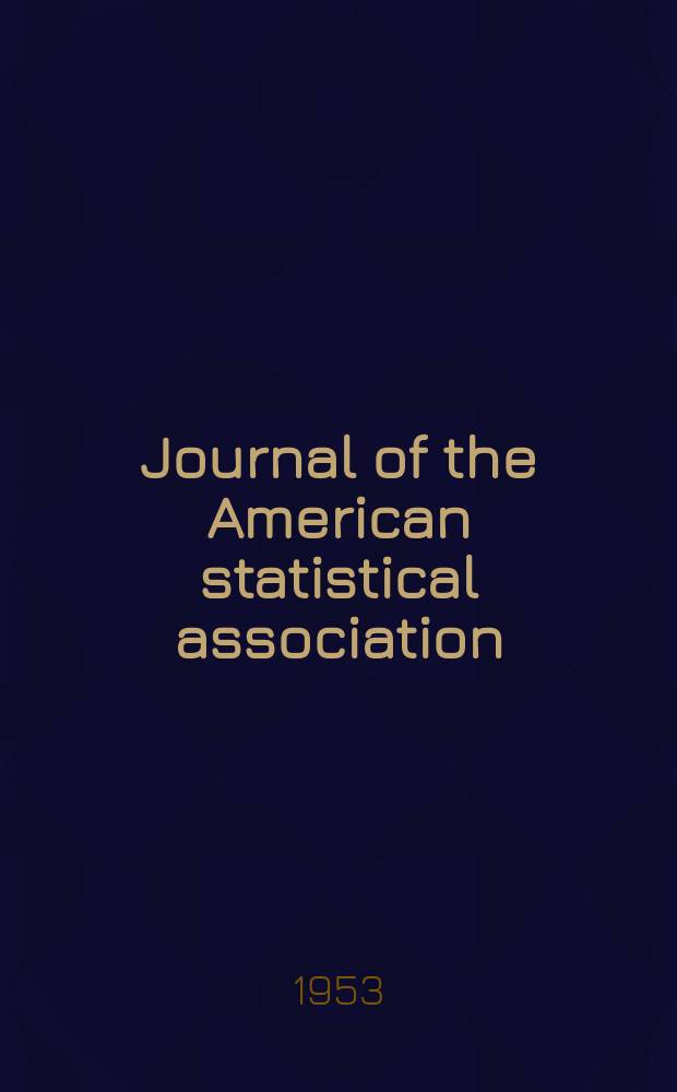Journal of the American statistical association : Formerly the quarterly publication of the American statistical association. Vol.48, №263