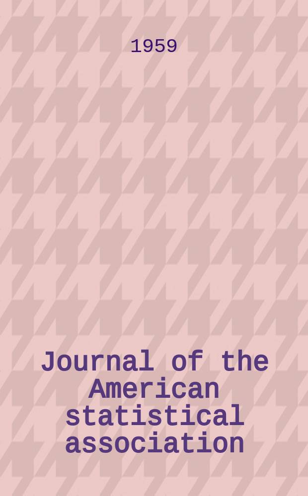 Journal of the American statistical association : Formerly the quarterly publication of the American statistical association. Vol.54, №286