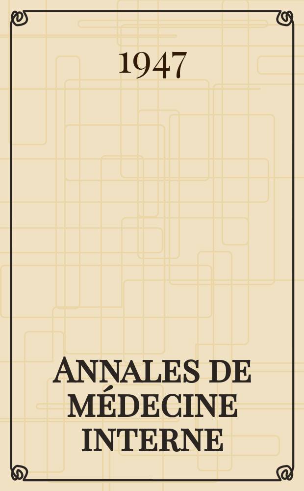 Annales de m&eacute;decine interne : Bulletins et m&eacute;moires de la Soc. m&eacute;dicale des h&ocirc;pitaux de Paris. S&eacute;r.4 Ann&eacute;e 63 1947, №26/27