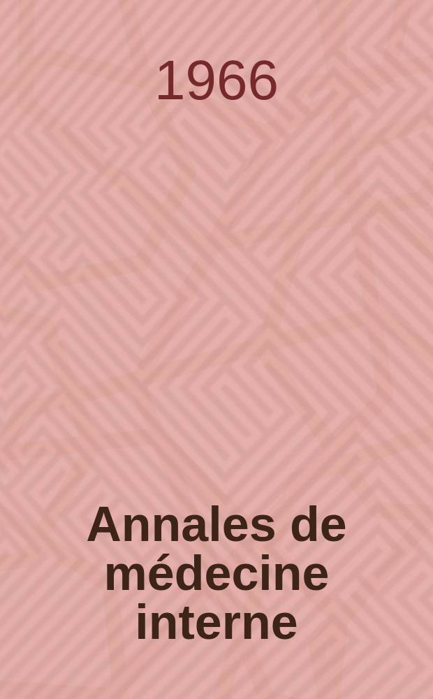 Annales de médecine interne : Bulletins et mémoires de la Soc. médicale des hôpitaux de Paris. Année117 1966, №2