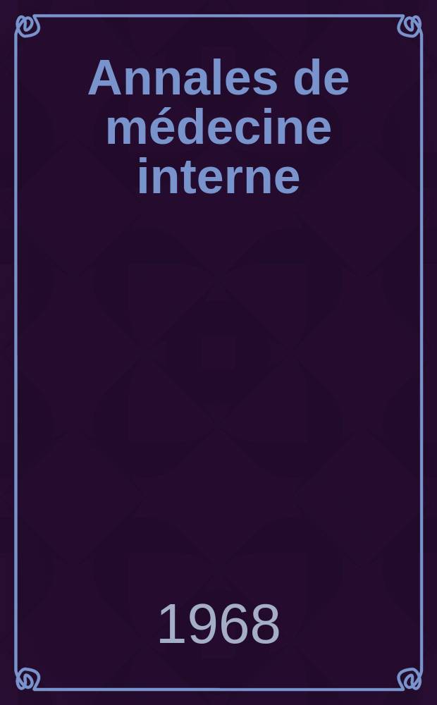 Annales de médecine interne : Bulletins et mémoires de la Soc. médicale des hôpitaux de Paris. Année119 1968, №12