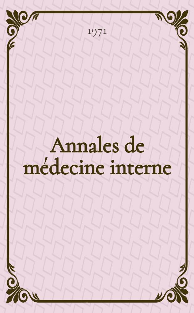 Annales de m&eacute;decine interne : Bulletins et m&eacute;moires de la Soc. m&eacute;dicale des h&ocirc;pitaux de Paris. Ann&eacute;e122 1971, №6