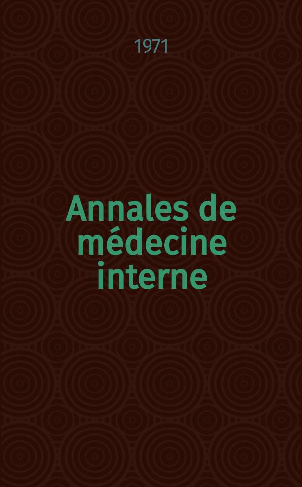 Annales de m&eacute;decine interne : Bulletins et m&eacute;moires de la Soc. m&eacute;dicale des h&ocirc;pitaux de Paris. Ann&eacute;e122 1971, №7