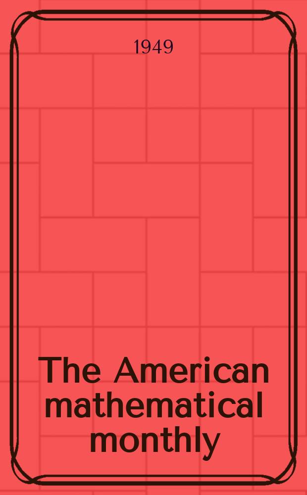 The American mathematical monthly : Devoted to the interests of Collegiate mathematics The off. journal of the Mathematical association of America. Vol.56, №5