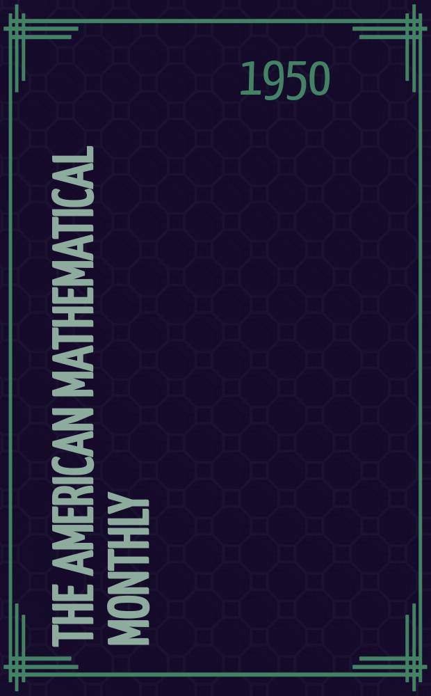 The American mathematical monthly : Devoted to the interests of Collegiate mathematics The off. journal of the Mathematical association of America. Vol.57, №5